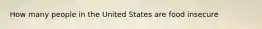 How many people in the United States are food insecure