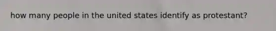 how many people in the united states identify as protestant?