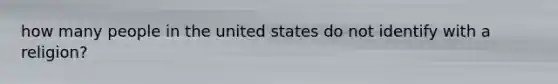 how many people in the united states do not identify with a religion?