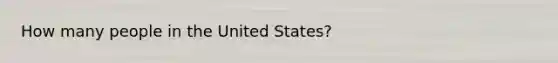 How many people in the United States?