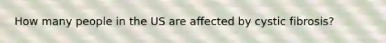 How many people in the US are affected by cystic fibrosis?