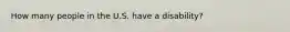 How many people in the U.S. have a disability?