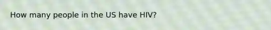 How many people in the US have HIV?