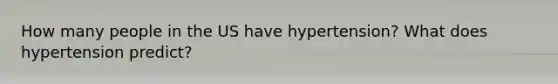 How many people in the US have hypertension? What does hypertension predict?