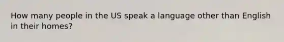 How many people in the US speak a language other than English in their homes?