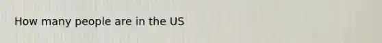 How many people are in the US