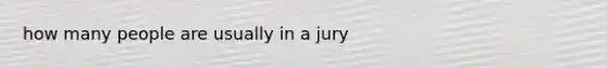 how many people are usually in a jury