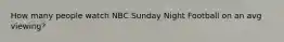 How many people watch NBC Sunday Night Football on an avg viewing?