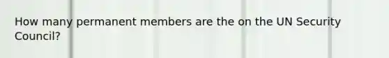 How many permanent members are the on the UN Security Council?