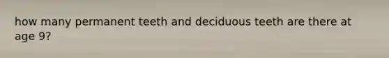 how many permanent teeth and deciduous teeth are there at age 9?