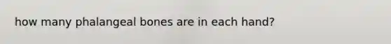 how many phalangeal bones are in each hand?