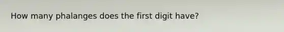 How many phalanges does the first digit have?