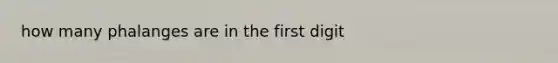 how many phalanges are in the first digit