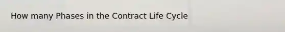 How many Phases in the Contract Life Cycle