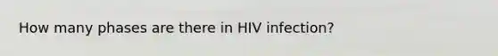 How many phases are there in HIV infection?