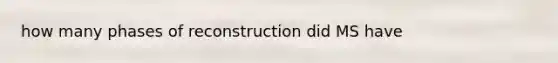 how many phases of reconstruction did MS have