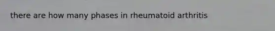 there are how many phases in rheumatoid arthritis