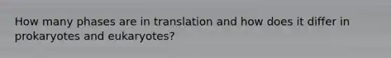 How many phases are in translation and how does it differ in prokaryotes and eukaryotes?