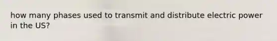 how many phases used to transmit and distribute electric power in the US?