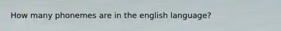 How many phonemes are in the english language?