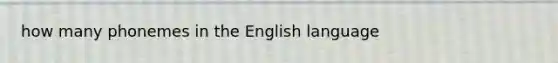 how many phonemes in the English language