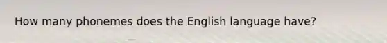 How many phonemes does the English language have?