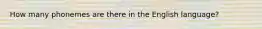 How many phonemes are there in the English language?