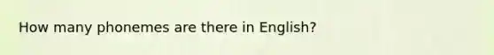 How many phonemes are there in English?