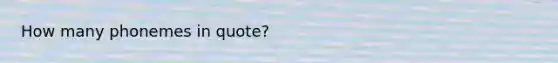 How many phonemes in quote?