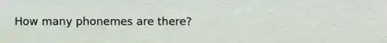 How many phonemes are there?