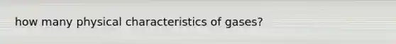 how many physical characteristics of gases?