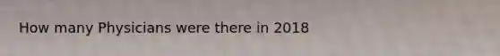 How many Physicians were there in 2018