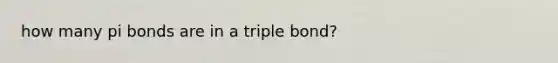 how many pi bonds are in a triple bond?