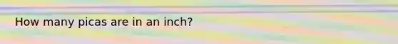 How many picas are in an inch?