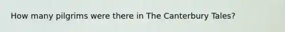 How many pilgrims were there in The Canterbury Tales?