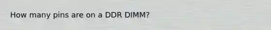 How many pins are on a DDR DIMM?