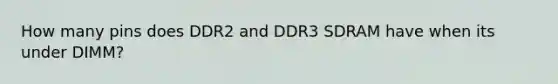 How many pins does DDR2 and DDR3 SDRAM have when its under DIMM?