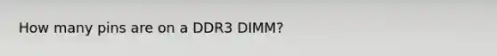 How many pins are on a DDR3 DIMM?