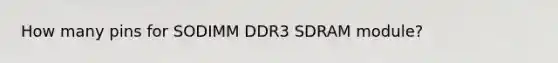 How many pins for SODIMM DDR3 SDRAM module?