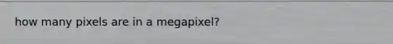 how many pixels are in a megapixel?