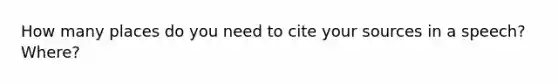 How many places do you need to cite your sources in a speech? Where?