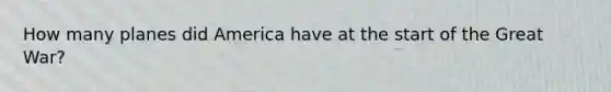 How many planes did America have at the start of the Great War?