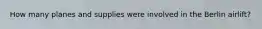 How many planes and supplies were involved in the Berlin airlift?