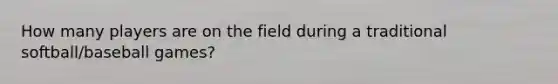 How many players are on the field during a traditional softball/baseball games?