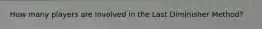How many players are involved in the Last Diminisher Method?
