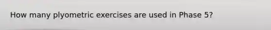 How many plyometric exercises are used in Phase 5?