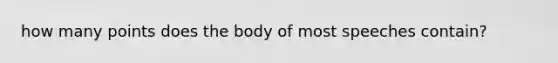 how many points does the body of most speeches contain?