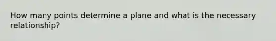 How many points determine a plane and what is the necessary relationship?