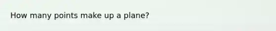 How many points make up a plane?