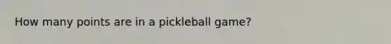 How many points are in a pickleball game?